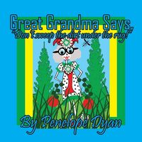 Produktbild: Great Grandma Says, "Don't sweep the dirt under the rug!"