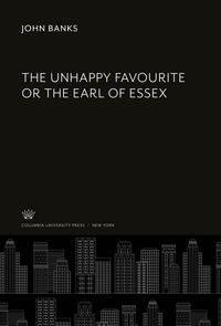 Produktbild: The Unhappy Favourite or the Earl of Essex