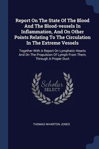 Produktbild: Report On The State Of The Blood And The Blood-vessels In Inflammation, And On Other Points Relating To The Circulation In The Extreme Vessels