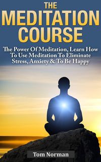 Produktbild: Meditation Course: The Power Of Meditation, Learn How To Use Meditation To Eliminate Stress, Anxiety & To Be Happy