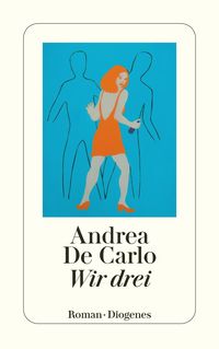 Bild vom Artikel Wir drei vom Autor Andrea De Carlo