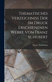 Produktbild: Thematisches Verzeichniss Der Im Druck Erschienenen Werke Von Franz Schubert