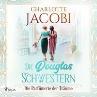 Produktbild: Die Douglas-Schwestern &ndash; Die Parf&uuml;merie der Tr&auml;ume (Die Parf&uuml;merie 3)