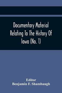 Produktbild: Documentary Material Relating To The History Of Iowa (No. 1)