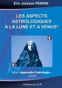 Produktbild: Astrologie livre 6 : Les aspects astrologiques &agrave; la Lune et &agrave; V&eacute;nus
