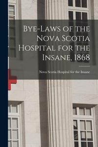 Produktbild: Bye-laws of the Nova Scotia Hospital for the Insane, 1868 [microform]