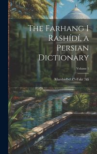 Produktbild: The Farhang i Rash&iacute;d&iacute;, a Persian dictionary; Volume 1