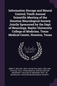 Produktbild: Information Storage and Neural Control; Tenth Annual Scientific Meeting of the Houston Neurological Society Jointly Sponsored by the Dept. of Neurolog