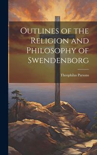 Produktbild: Outlines of the Religion and Philosophy of Swendenborg
