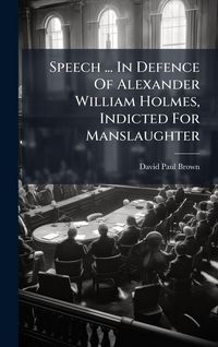 Produktbild: Speech ... In Defence Of Alexander William Holmes, Indicted For Manslaughter