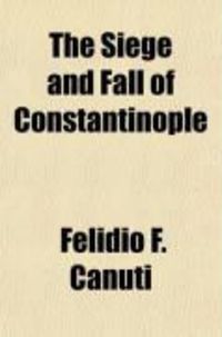 Produktbild: The Siege and Fall of Constantinople; The Last Roman Struggle in the East