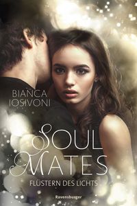 Soul Mates, Band 1: Flüstern des Lichts (Unvergessliche Romantasy von SPIEGEL-Bestsellerautorin Bianca Iosivoni)