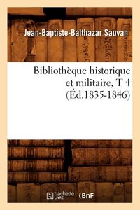 Produktbild: Biblioth&egrave;que historique et militaire, T 4 (&Eacute;d.1835-1846)