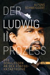 Bild vom Artikel Der Ludwig-II.-Prozess vom Autor Alfons Schweiggert