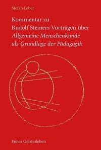 Produktbild: Kommentar zu Rudolf Steiners Vortr&auml;gen &uuml;ber Allgemeine Menschenkunde als Grundlage der P&auml;dagogik