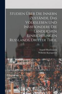 Produktbild: Studien &Uuml;ber Die Innern Zust&auml;nde, Das Volksleben Und Insbesondere Die L&auml;ndlichen Einrichtungen Russlands, Dritter Theil
