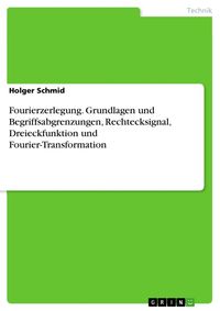 Produktbild: Fourierzerlegung. Grundlagen und Begriffsabgrenzungen, Rechtecksignal, Dreieckfunktion und Fourier-Transformation