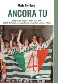 Produktbild: Ancora tu. La PVF 'Latte Rugiada' Matera 1994-1995. La Citt&agrave; dei Sassi &egrave;, per la quarta volta consecutiva, campione d'Italia