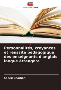 Produktbild: Personnalit&eacute;s, croyances et r&eacute;ussite p&eacute;dagogique des enseignants d'anglais langue &eacute;trang&egrave;re