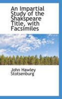 Produktbild: An Impartial Study of the Shakspeare Title, with Facsimiles