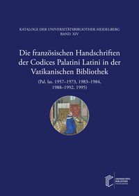 Produktbild: Die franz&ouml;sischen Handschriften der Codices Palatini Latini in der Vatikanischen Bibliothek (Pal. lat. 1957&ndash;1973, 1983&ndash;1984, 1988&ndash;1992, 1995)