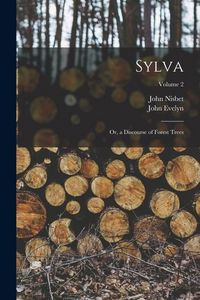 Produktbild: Sylva: Or, a Discourse of Forest Trees; Volume 2