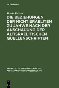 Produktbild: Die Beziehungen der Nichtisraeliten zu Jahwe nach der Anschauung der altisraelitischen Quellenschriften