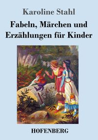 Produktbild: Fabeln, M&auml;rchen und Erz&auml;hlungen f&uuml;r Kinder