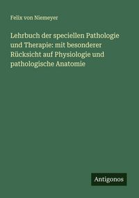 Produktbild: Lehrbuch der speciellen Pathologie und Therapie: mit besonderer R&uuml;cksicht auf Physiologie und pathologische Anatomie