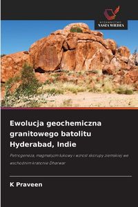 Produktbild: Ewolucja geochemiczna granitowego batolitu Hyderabad, Indie