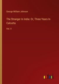 Produktbild: The Stranger In India: Or, Three Years In Calcutta