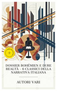 Produktbild: Dossier boh&eacute;mien e dure realt&agrave; - 6 classici della narrativa italiana