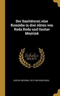 Bild vom Artikel Der Sanitätsrat; Eine Komödie in Drei Akten Von Roda Roda Und Gustav Meyrink vom Autor Gustav Meyrink