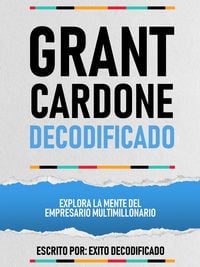 Produktbild: Grant Cardone Decodificado - Explora La Mente Del Empresario Multimillonario