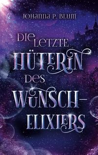 Produktbild: Die letzte H&uuml;terin des Wunschelixiers