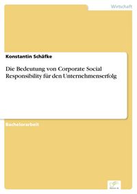 Produktbild: Die Bedeutung von Corporate Social Responsibility f&uuml;r den Unternehmenserfolg