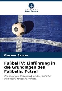 Produktbild: Fu&szlig;ball V: Einf&uuml;hrung in die Grundlagen des Fu&szlig;balls: Futsal