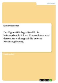 Produktbild: Der Eigner-Gl&auml;ubiger-Konflikt in haftungsbeschr&auml;nkten Unternehmen und dessen Auswirkung auf die externe Rechnungslegung