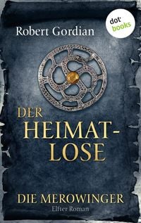 Produktbild: DIE MEROWINGER - Elfter Roman: Der Heimatlose