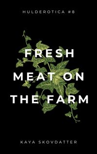 Produktbild: Fresh Meat on the Farm (Hulderotica, #8)