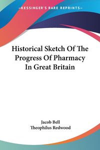 Produktbild: Historical Sketch Of The Progress Of Pharmacy In Great Britain