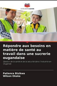 Produktbild: R&eacute;pondre aux besoins en mati&egrave;re de sant&eacute; au travail dans une sucrerie ougandaise