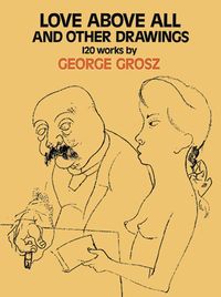 Produktbild: Grosz, G: Love Above All and Other Drawings