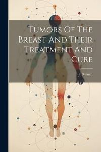Produktbild: Tumors Of The Breast And Their Treatment And Cure