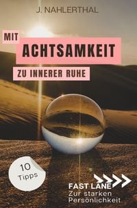 Produktbild: Mit Achtsamkeit entspannt zu innerer Ruhe: 10 Tipps f&uuml;r mehr Achtsamkeit im Alltag, die Dir innere Ruhe und Erholung schenken