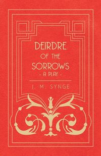Produktbild: Deirdre of the Sorrows - A Play
