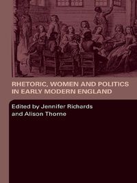 Produktbild: Rhetoric, Women and Politics in Early Modern England
