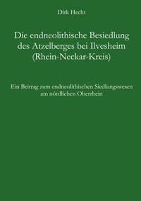 Produktbild: Die endneolithische Besiedlung des Atzelberges bei Ilvesheim (Rhein-Neckar-Kreis)