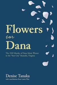Produktbild: Flowers for Dana: the 1949 Murder of Dana Marie Weaver in the "Star City" Roanoke, Virginia