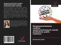 Produktbild: Rozpowszechnienie medi&oacute;w spo&iquest;eczno&iquest;ciowych w&iquest;r&oacute;d praktyk&oacute;w public relations